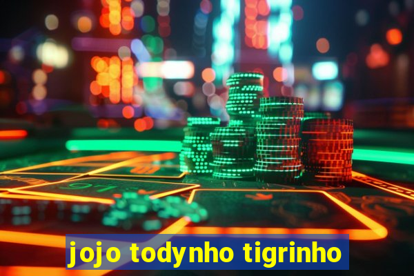 jojo todynho tigrinho